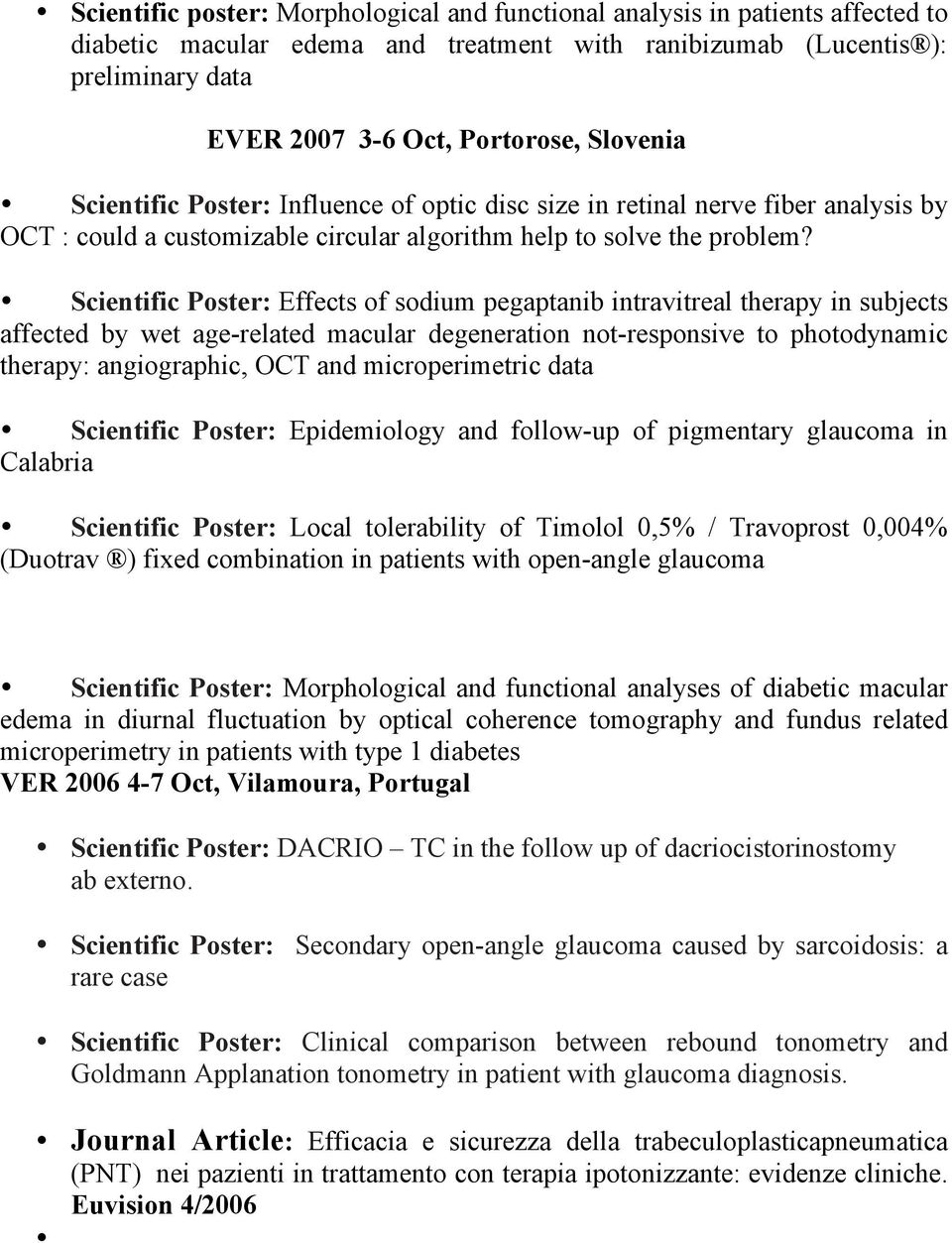 Scientific Poster: Effects of sodium pegaptanib intravitreal therapy in subjects affected by wet age-related macular degeneration not-responsive to photodynamic therapy: angiographic, OCT and