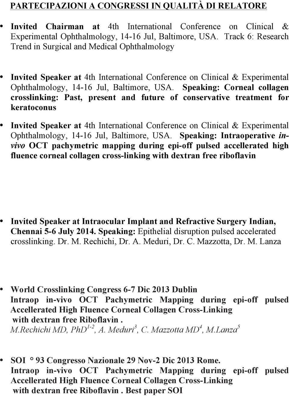 Speaking: Corneal collagen crosslinking: Past, present and future of conservative treatment for keratoconus Invited Speaker at 4th International Conference on Clinical & Experimental Ophthalmology,