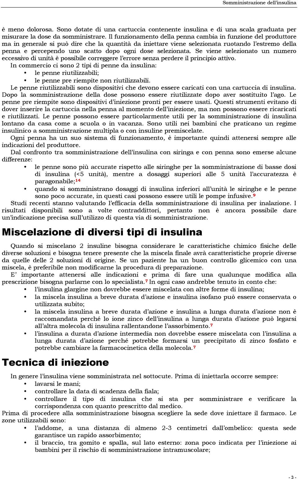 ogni dose selezionata. Se viene selezionato un numero eccessivo di unità è possibile correggere l errore senza perdere il principio attivo.