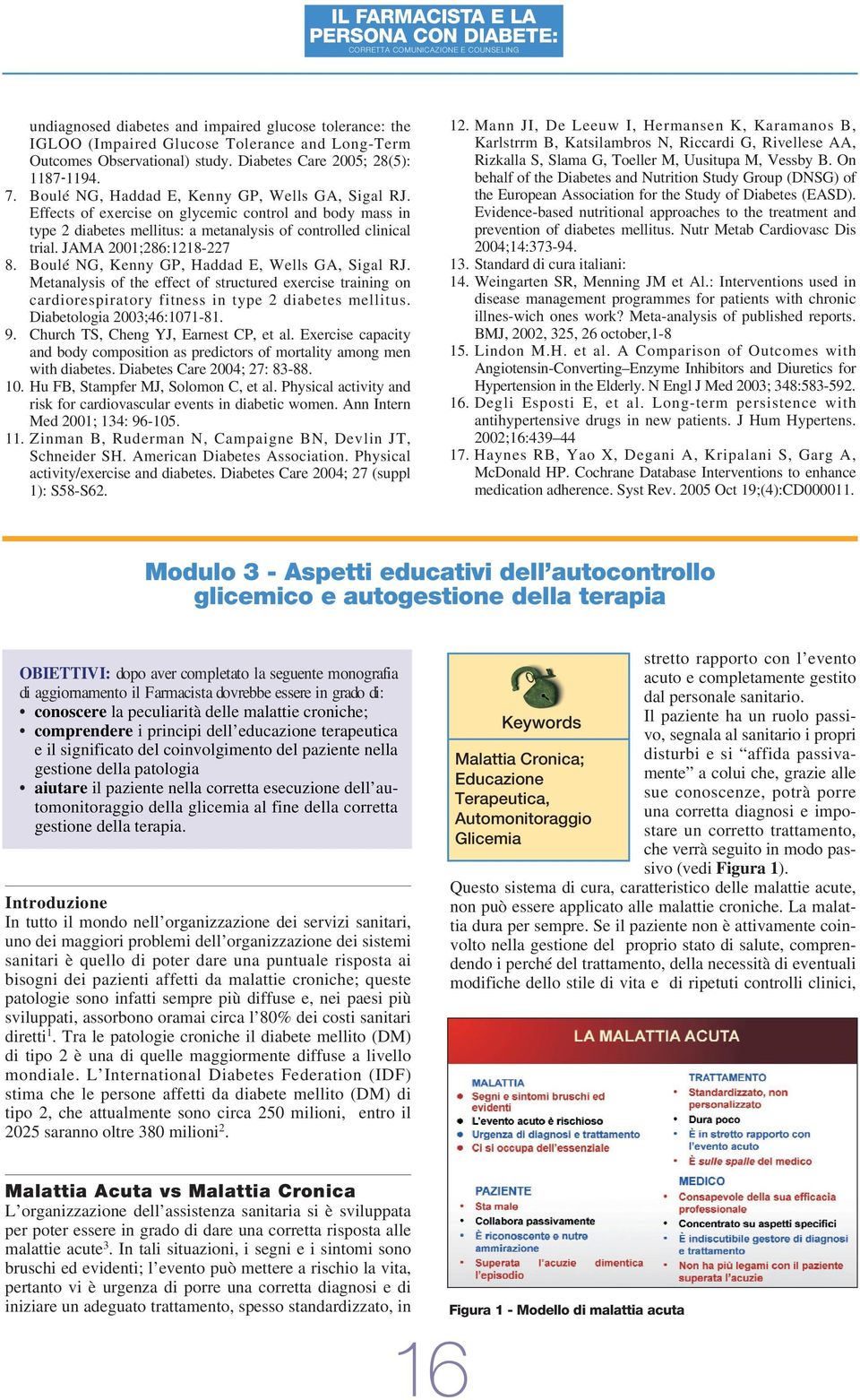 JAMA 2001;286:1218-227 8. Boulé NG, Kenny GP, Haddad E, Wells GA, Sigal RJ. Metanalysis of the effect of structured exercise training on cardiorespiratory fitness in type 2 diabetes mellitus.