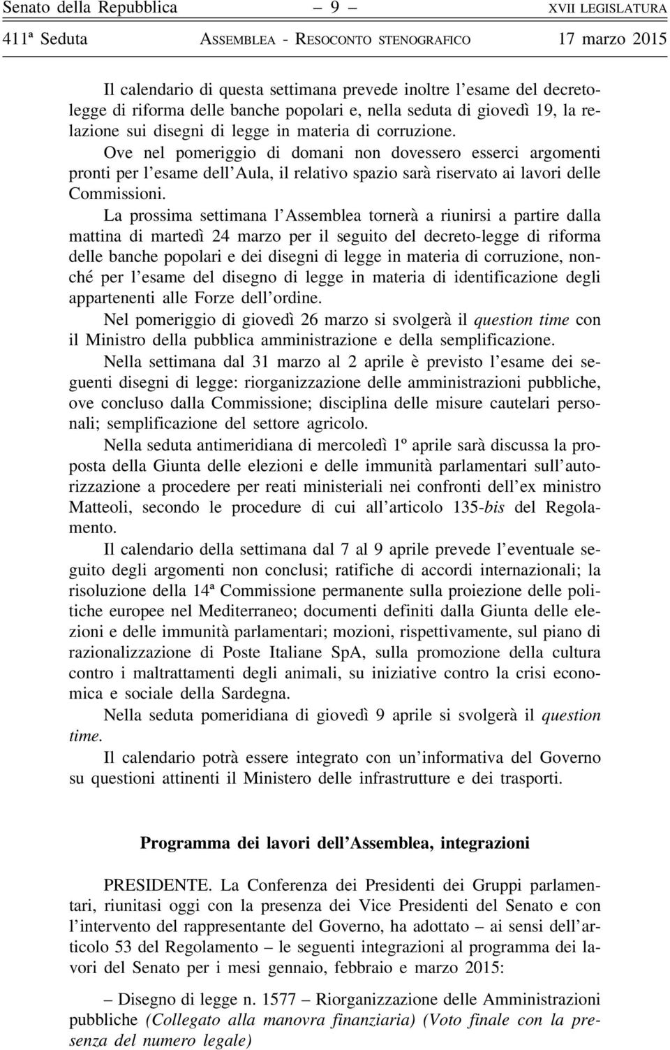 Ove nel pomeriggio di domani non dovessero esserci argomenti pronti per l esame dell Aula, il relativo spazio sarà riservato ai lavori delle Commissioni.