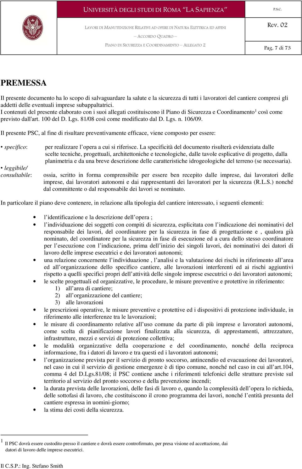 106/09. Il presente PSC, al fine di risultare preventivamente efficace, viene composto per essere: specifico: leggibile/ consultabile: per realizzare l opera a cui si riferisce.