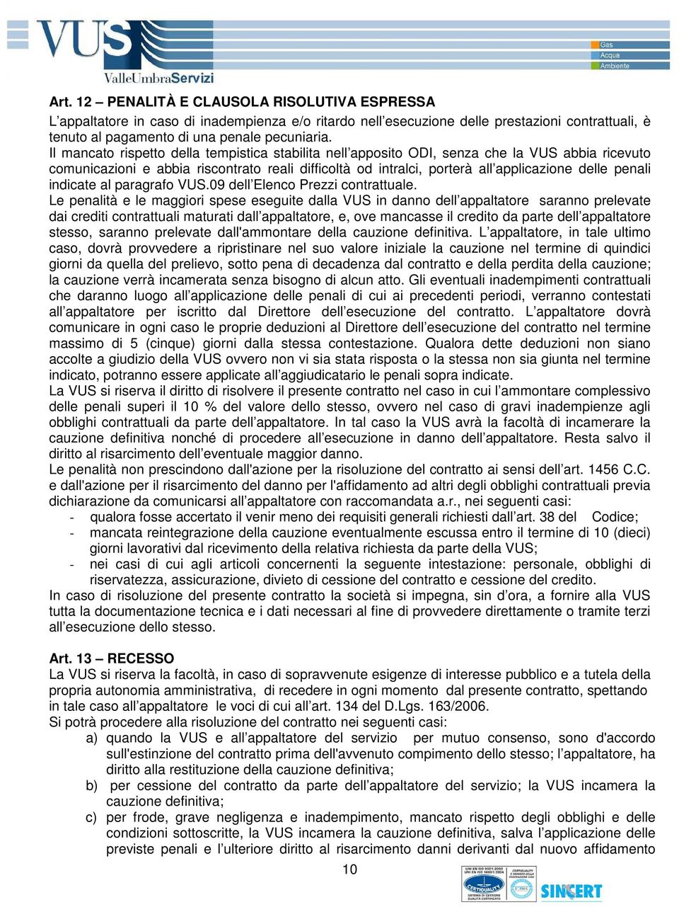 indicate al paragrafo VUS.09 dell Elenco Prezzi contrattuale.