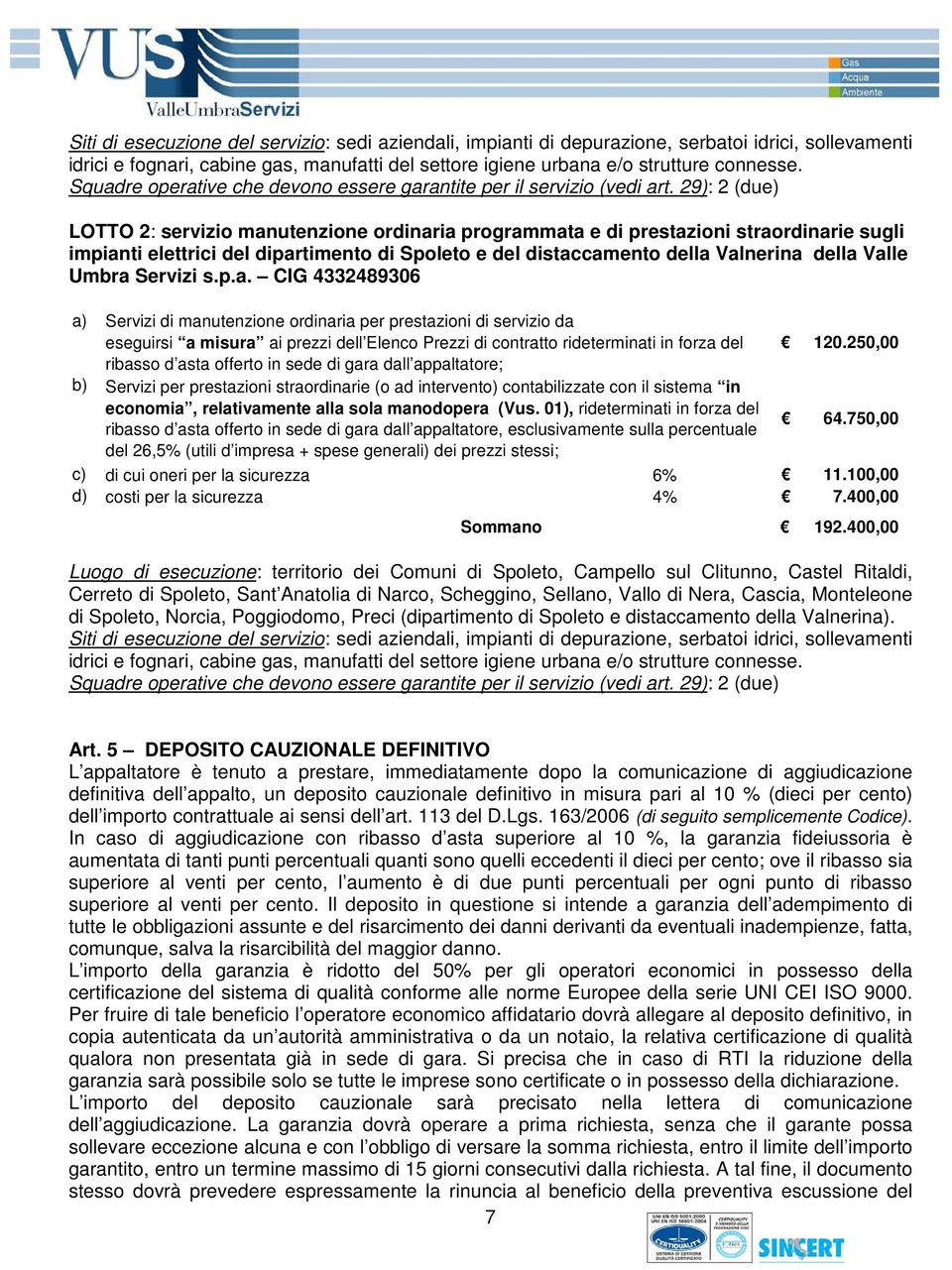 29): 2 (due) LOTTO 2: servizio manutenzione ordinaria programmata e di prestazioni straordinarie sugli impianti elettrici del dipartimento di Spoleto e del distaccamento della Valnerina della Valle