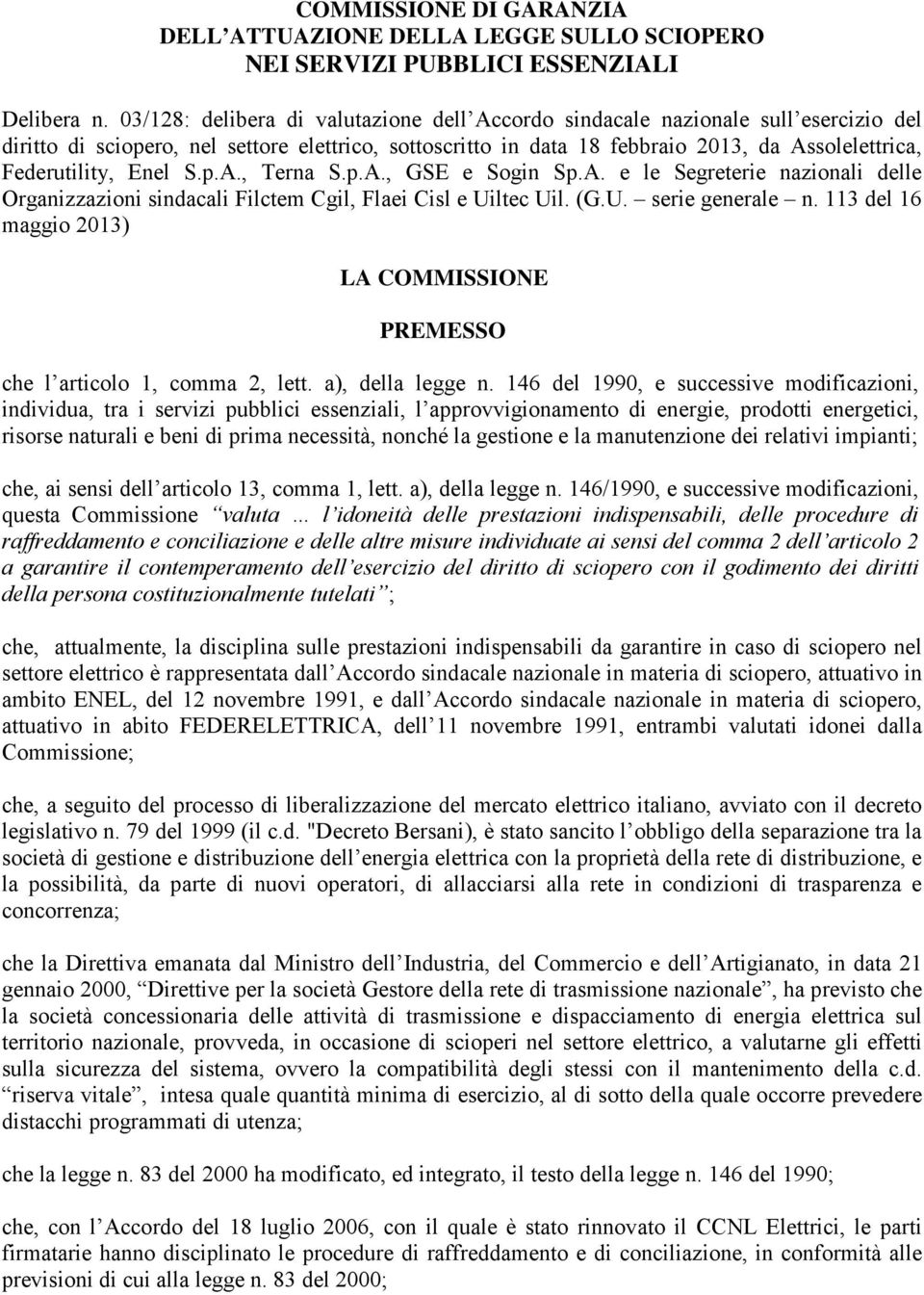 Enel S.p.A., Terna S.p.A., GSE e Sogin Sp.A. e le Segreterie nazionali delle Organizzazioni sindacali Filctem Cgil, Flaei Cisl e Uiltec Uil. (G.U. serie generale n.