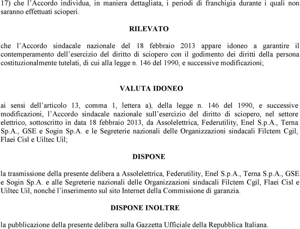 costituzionalmente tutelati, di cui alla legge n. 146 del 1990, e successive modificazioni; VALUTA IDONEO ai sensi dell articolo 13, comma 1, lettera a), della legge n.