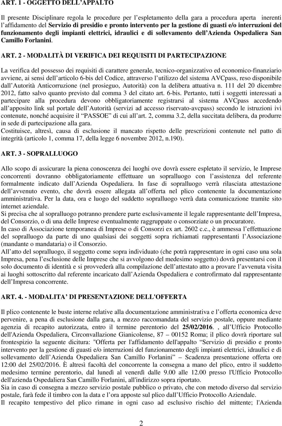 2 - MODALITÀ DI VERIFICA DEI REQUISITI DI PARTECIPAZIONE La verifica del possesso dei requisiti di carattere generale, tecnico-organizzativo ed economico-finanziario avviene, ai sensi dell articolo