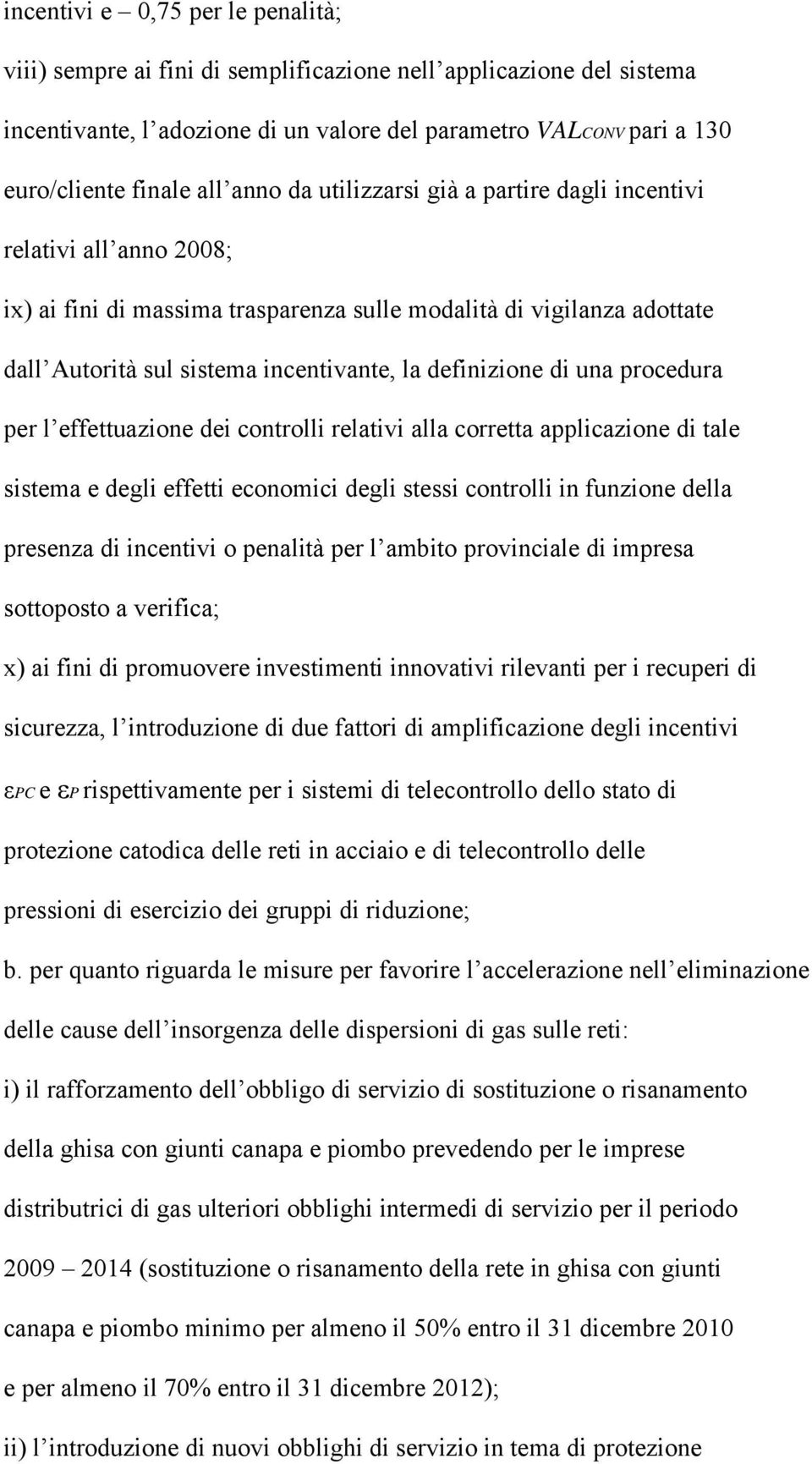 definizione di una procedura per l effettuazione dei controlli relativi alla corretta applicazione di tale sistema e degli effetti economici degli stessi controlli in funzione della presenza di