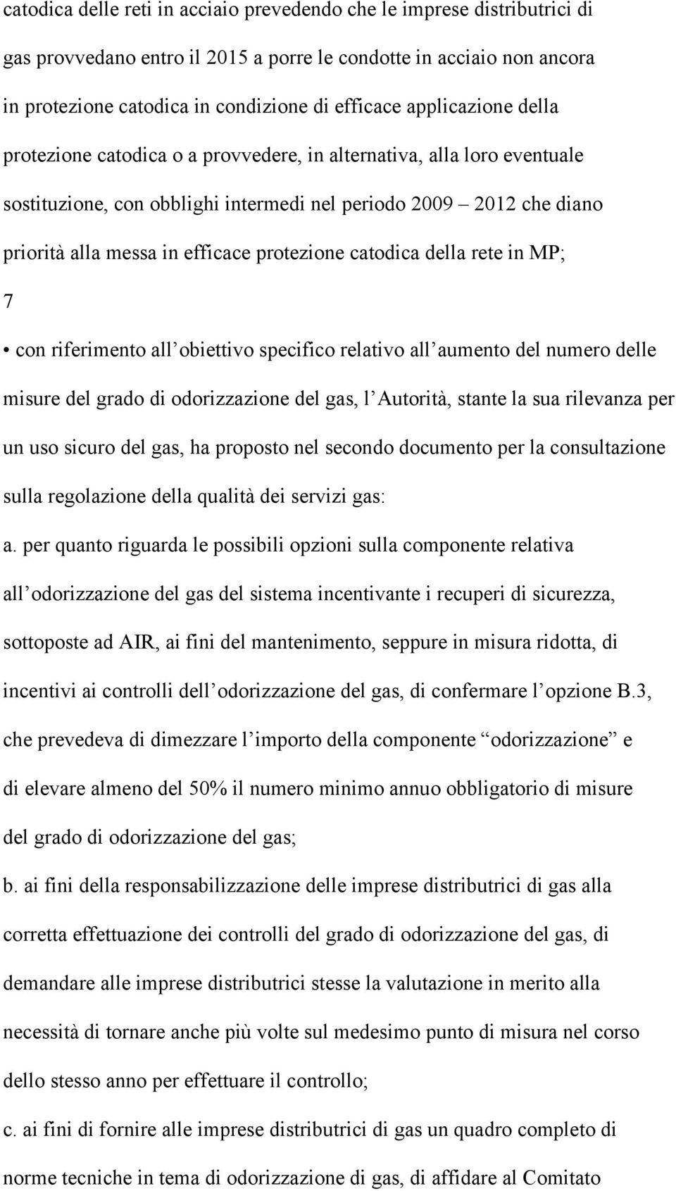 protezione catodica della rete in MP; 7 con riferimento all obiettivo specifico relativo all aumento del numero delle misure del grado di odorizzazione del gas, l Autorità, stante la sua rilevanza