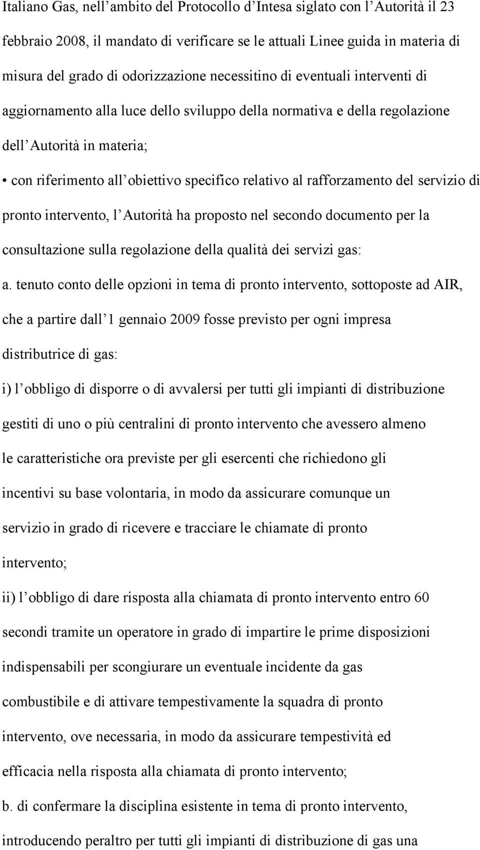 rafforzamento del servizio di pronto intervento, l Autorità ha proposto nel secondo documento per la consultazione sulla regolazione della qualità dei servizi gas: a.