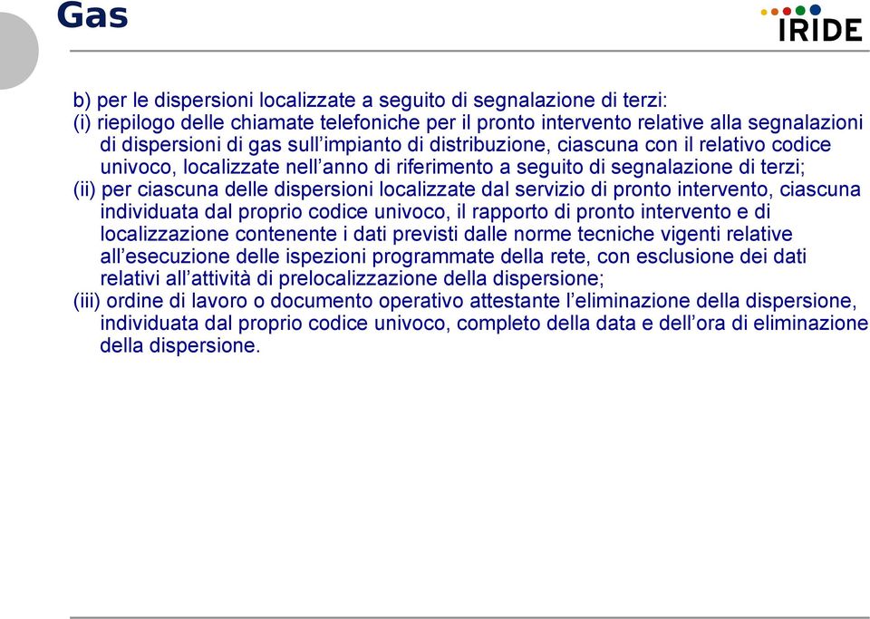 servizio di pronto intervento, ciascuna individuata dal proprio codice univoco, il rapporto di pronto intervento e di localizzazione contenente i dati previsti dalle norme tecniche vigenti relative