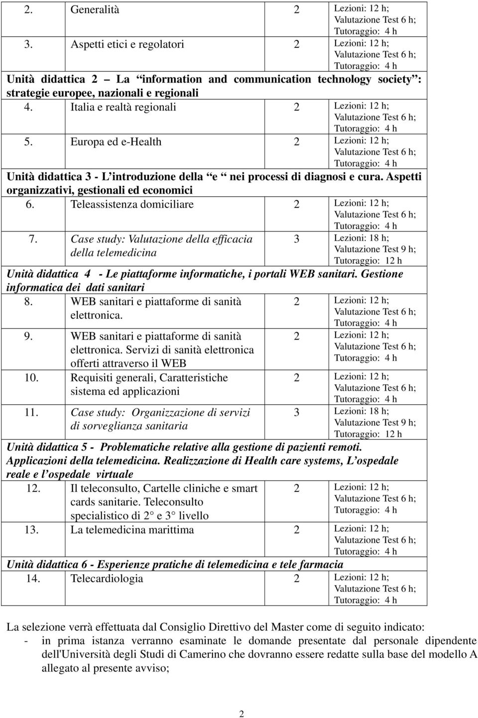 Aspetti organizzativi, gestionali ed economici 6. Teleassistenza domiciliare 2 Lezioni: 12 h; 7.