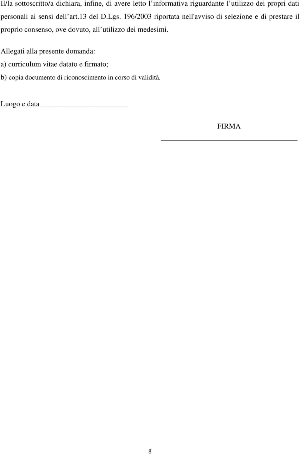 196/2003 riportata nell'avviso di selezione e di prestare il proprio consenso, ove dovuto, all utilizzo