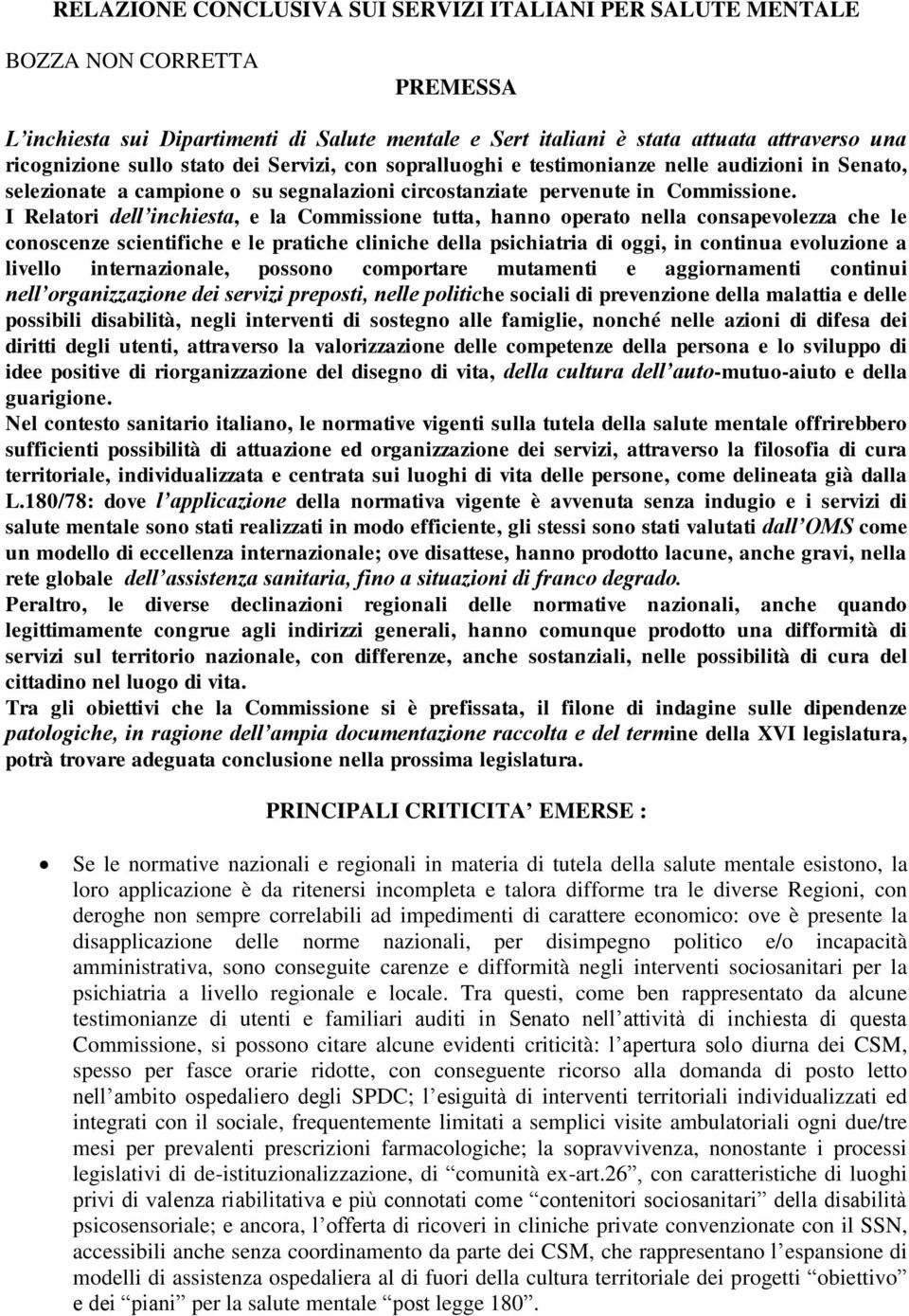 I Relatori dell inchiesta, e la Commissione tutta, hanno operato nella consapevolezza che le conoscenze scientifiche e le pratiche cliniche della psichiatria di oggi, in continua evoluzione a livello