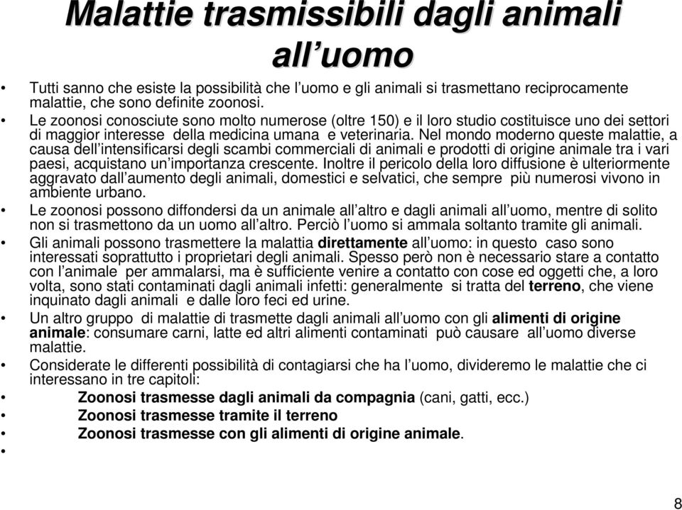 Nel mondo moderno queste malattie, a causa dell intensificarsi degli scambi commerciali di animali e prodotti di origine animale tra i vari paesi, acquistano un importanza crescente.