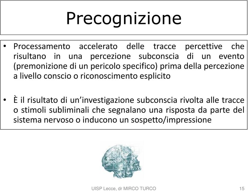 conscio o riconoscimento esplicito È il risultato di un investigazione subconscia rivolta alle tracce