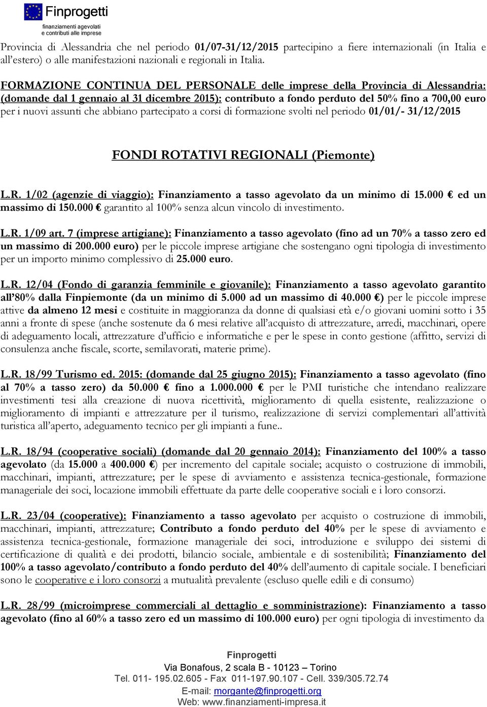 che abbiano partecipato a corsi di formazione svolti nel periodo 01/01/- 31/12/2015 FONDI ROTATIVI REGIONALI (Piemonte) L.R. 1/02 (agenzie di viaggio): Finanziamento a tasso agevolato da un minimo di 15.