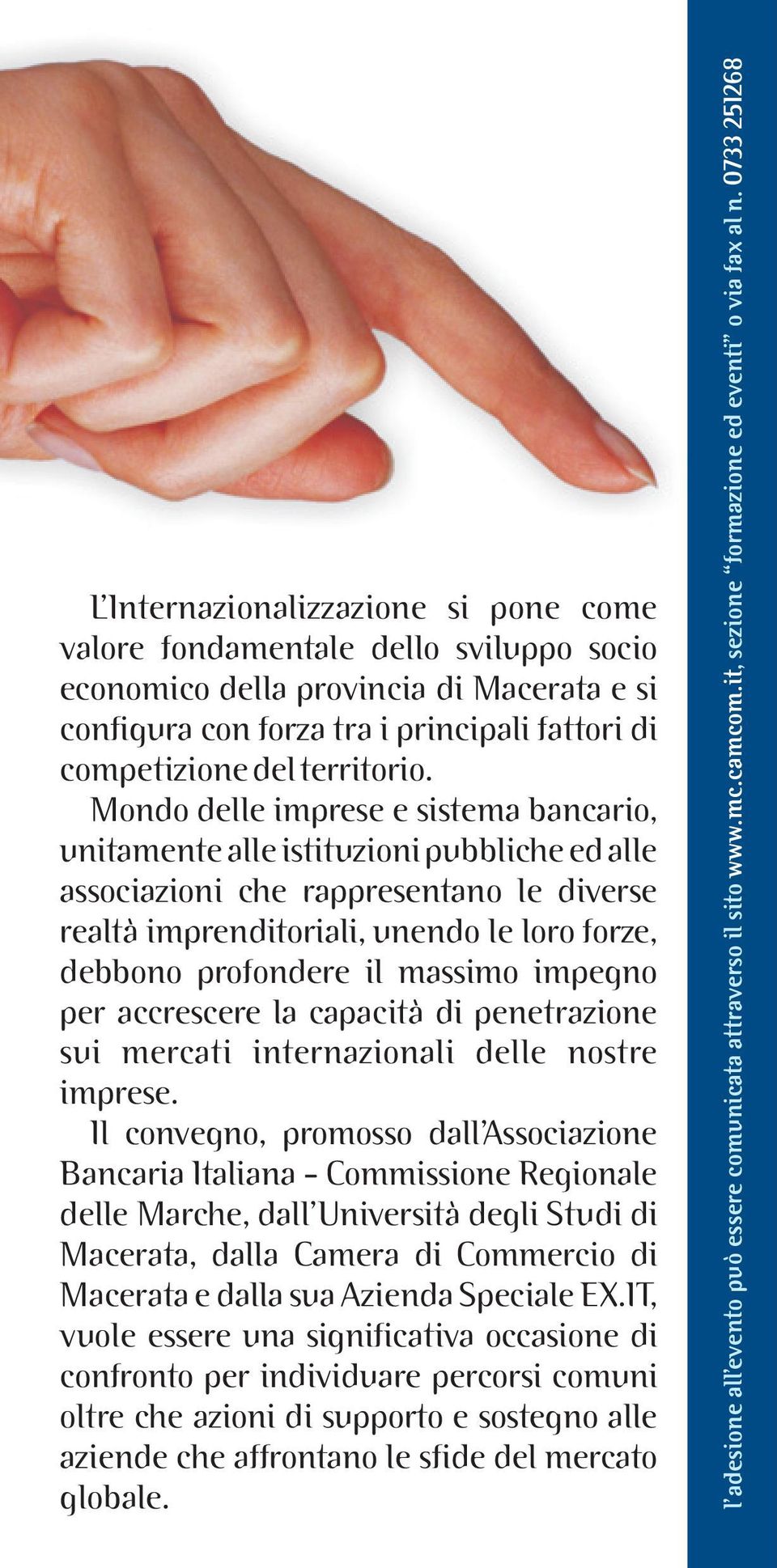 massimo impegno per accrescere la capacità di penetrazione sui mercati internazionali delle nostre imprese.