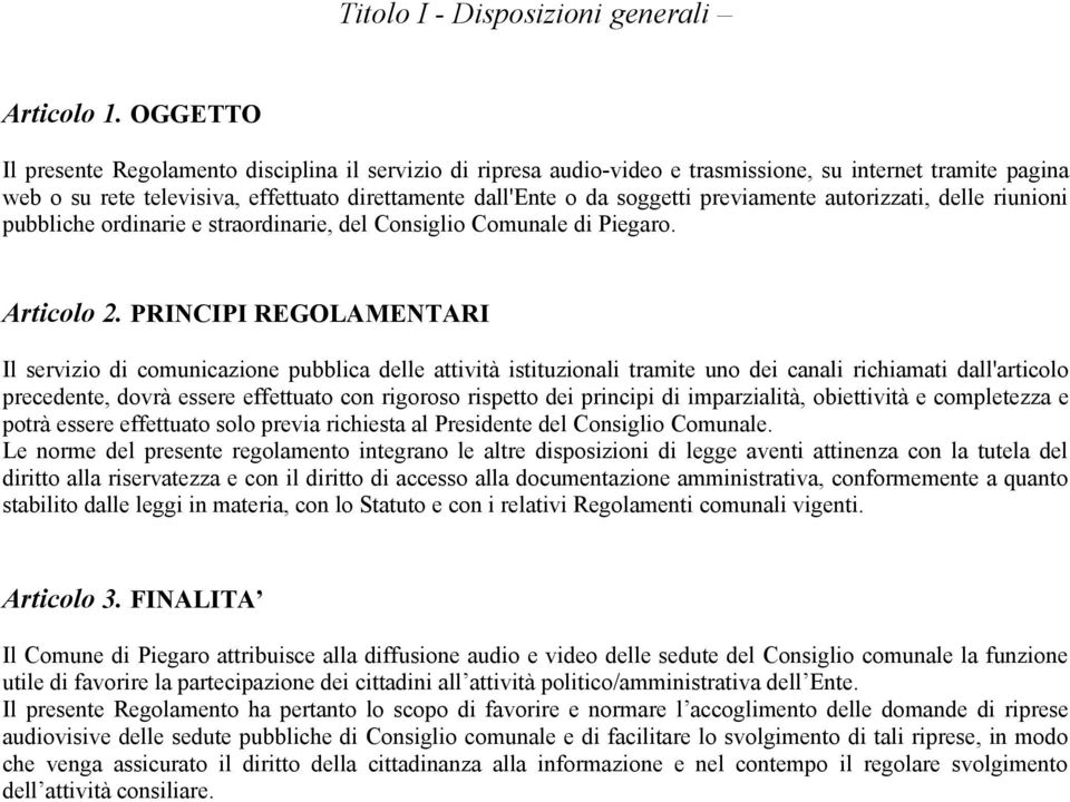 previamente autorizzati, delle riunioni pubbliche ordinarie e straordinarie, del Consiglio Comunale di Piegaro. Articolo 2.