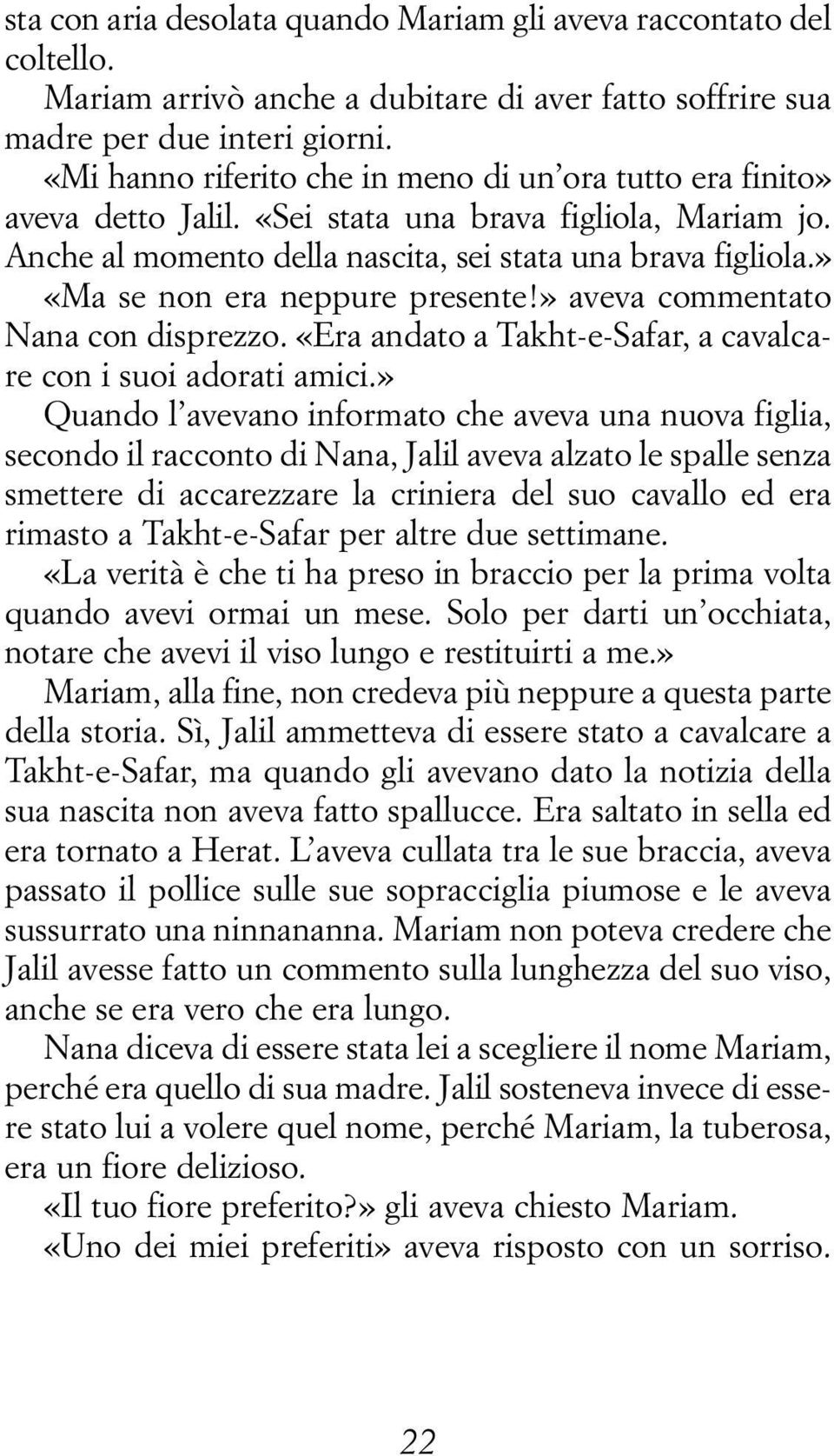 » «Ma se non era neppure presente!» aveva commentato Nana con disprezzo. «Era andato a Takht-e-Safar, a cavalcare con i suoi adorati amici.