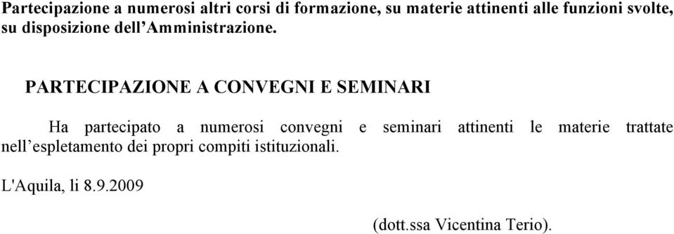 PARTECIPAZIONE A CONVEGNI E SEMINARI Ha partecipato a numerosi convegni e seminari