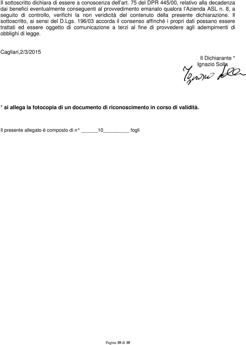 8, a seguito di controllo, verifichi la non veridicità del contenuto della presente dichiarazione. Il sottoscritto, ai sensi del D.Lgs.