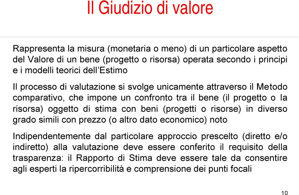 beni (progetti o risorse) in diverso grado simili con prezzo (o altro dato economico) noto Indipendentemente dal particolare approccio prescelto (diretto e/o indiretto) alla