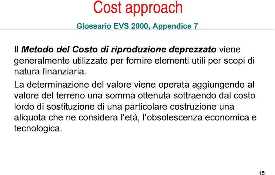 La determinazione del valore viene operata aggiungendo al valore del terreno una somma ottenuta sottraendo