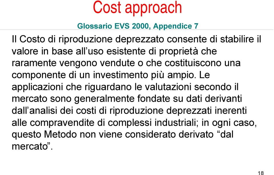 Le applicazioni che riguardano le valutazioni secondo il mercato sono generalmente fondate su dati derivanti dall analisi dei costi