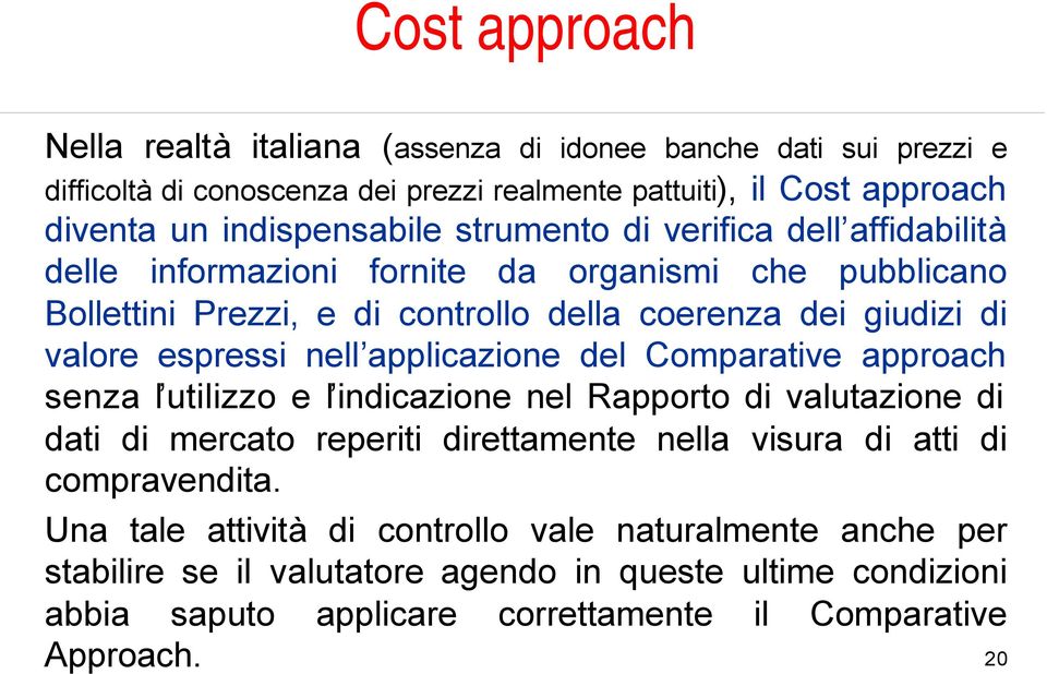 applicazione del Comparative approach senza l utilizzo e l indicazione nel Rapporto di valutazione di dati di mercato reperiti direttamente nella visura di atti di compravendita.