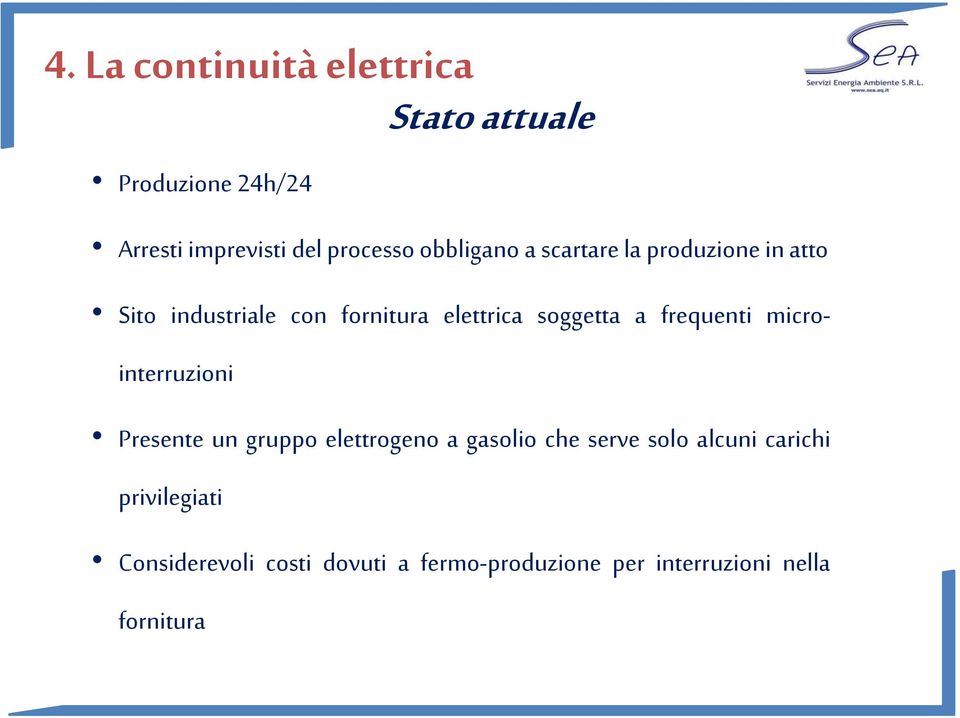 a frequenti microinterruzioni Presente un gruppo elettrogeno a gasolio che serve solo alcuni