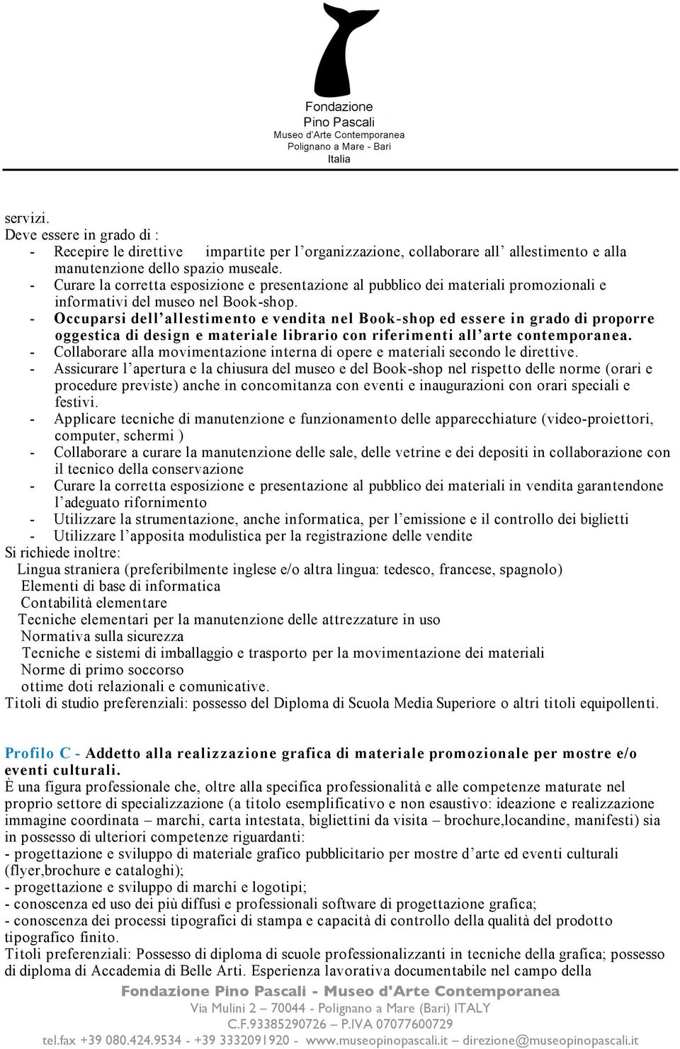 - Occuparsi dell allestimento e vendita nel Book-shop ed essere in grado di proporre oggestica di design e materiale librario con riferimenti all arte contemporanea.