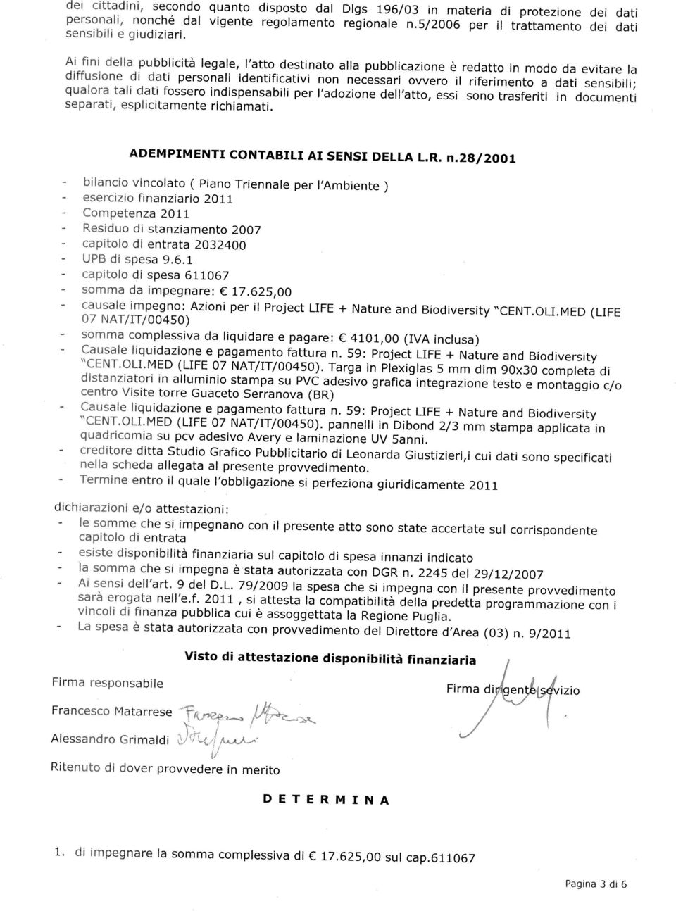 ndspensabl per l adozone dell atto, ess sono trasfert n document separat, esplctamente rchamat. ADEMPIMENTI CONTABILI AI SENSI DELLA L.R. n.28/2001.