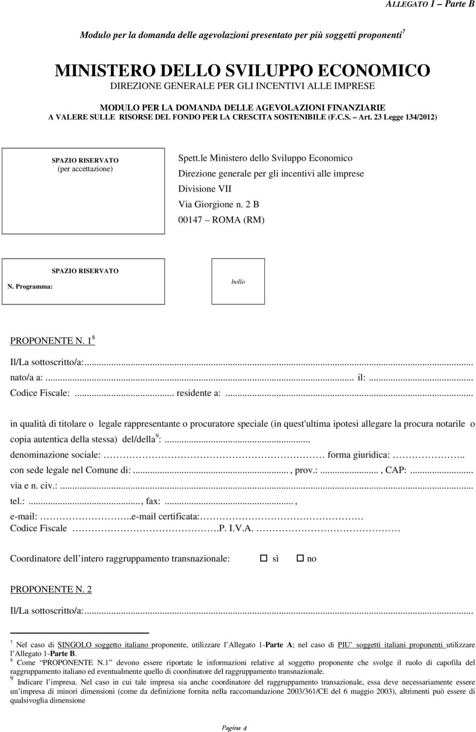 le Ministero dello Sviluppo Economico Direzione generale per gli incentivi alle imprese Divisione VII Via Giorgione n. 2 B 00147 ROMA (RM) N. Programma: SPAZIO RISERVATO bollo PROPONENTE N.