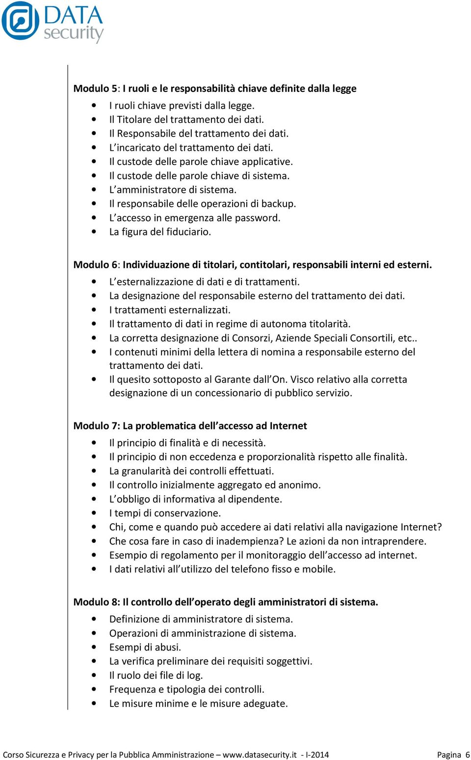 L accesso in emergenza alle password. La figura del fiduciario. Modulo 6: Individuazione di titolari, contitolari, responsabili interni ed esterni. L esternalizzazione di dati e di trattamenti.