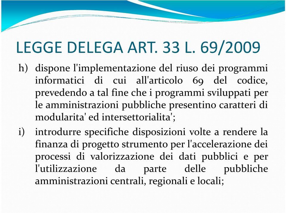 che i programmi sviluppati per le amministrazioni pubbliche presentino caratteri di modularita' ed intersettorialita'; i)