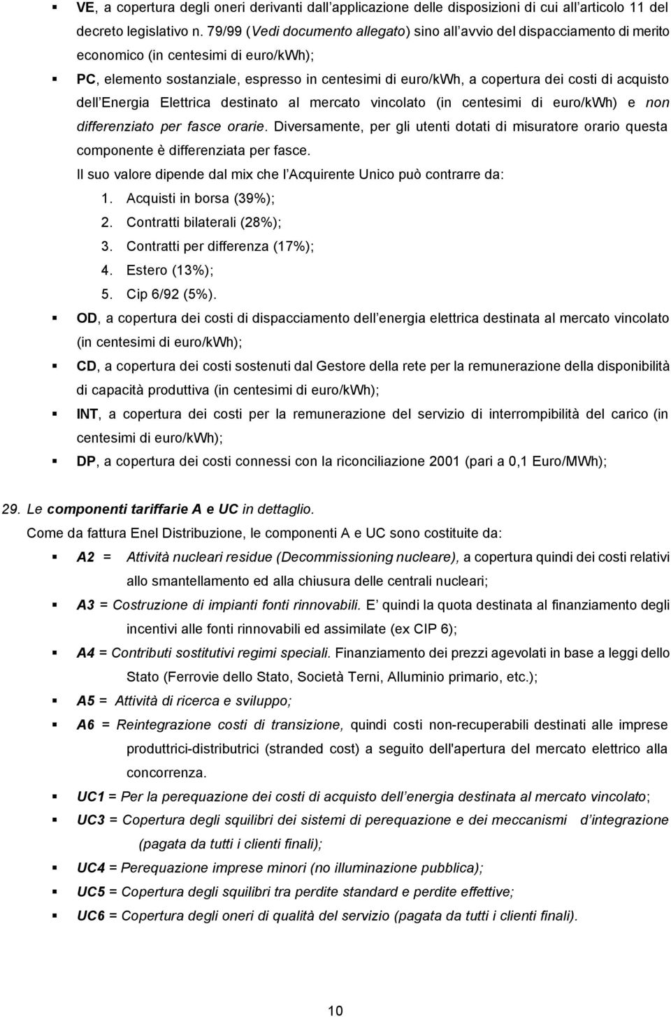 acquisto dell Energia Elettrica destinato al mercato vincolato (in centesimi di euro/kwh) e non differenziato per fasce orarie.