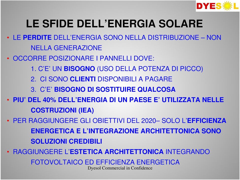 C E BISOGNO DI SOSTITUIRE QUALCOSA PIU DEL 40% DELL ENERGIA DI UN PAESE E UTILIZZATA NELLE COSTRUZIONI (IEA) PER RAGGIUNGERE GLI