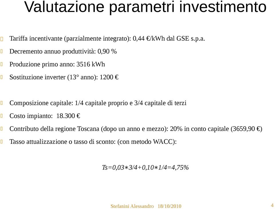 proprio e 3/4 capitale di terzi Costo impianto: 18.