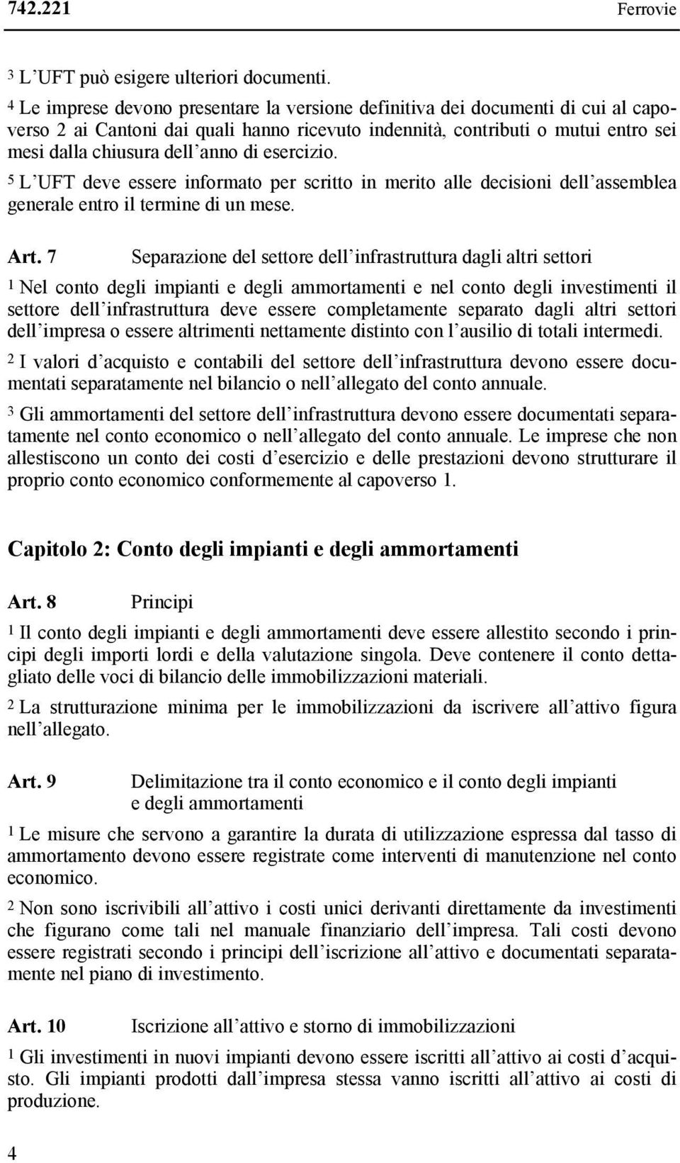 esercizio. 5 L UFT deve essere informato per scritto in merito alle decisioni dell assemblea generale entro il termine di un mese. Art.