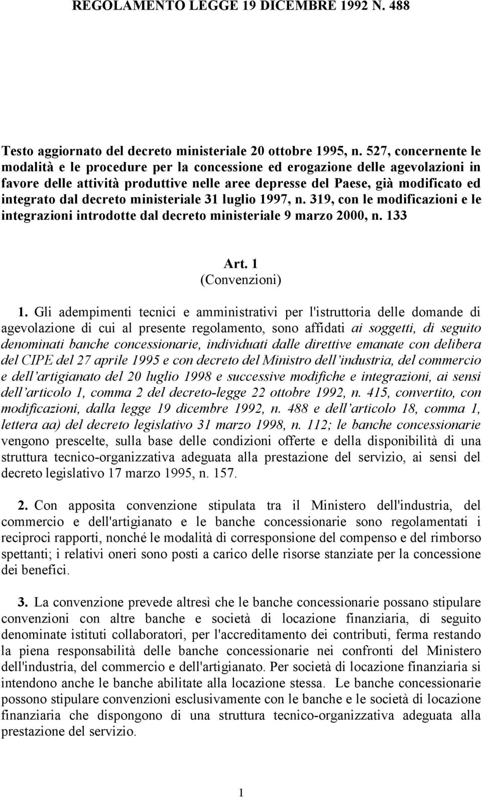 decreto ministeriale 31 luglio 1997, n. 319, con le modificazioni e le integrazioni introdotte dal decreto ministeriale 9 marzo 2000, n. 133 Art. 1 (Convenzioni) 1.