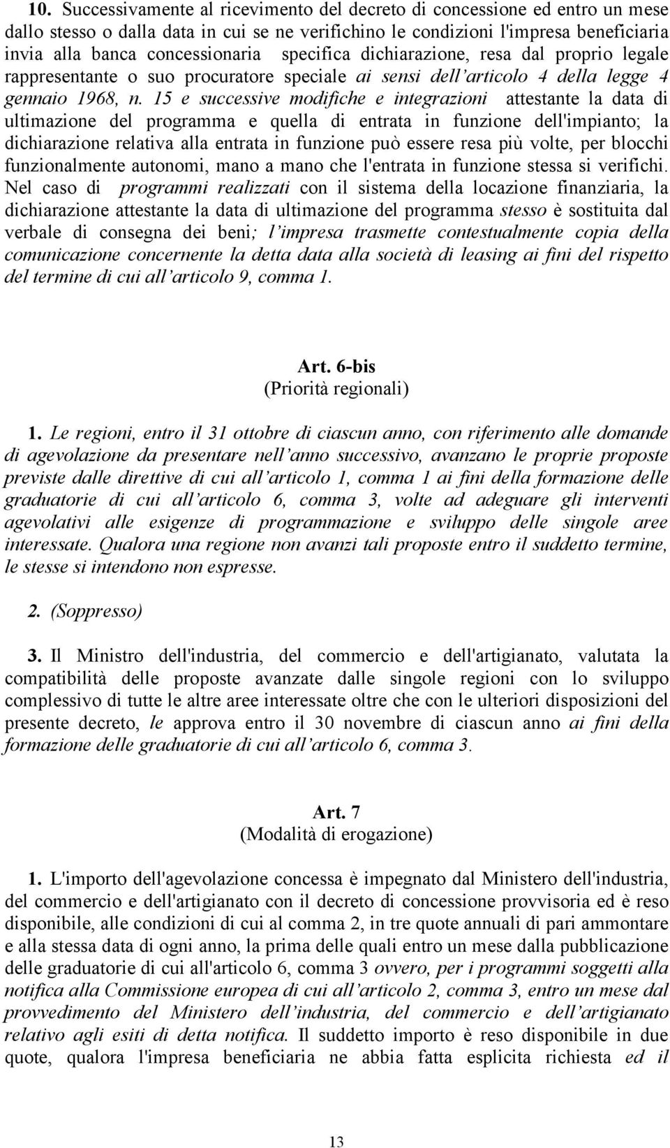 15 e successive modifiche e integrazioni attestante la data di ultimazione del programma e quella di entrata in funzione dell'impianto; la dichiarazione relativa alla entrata in funzione può essere