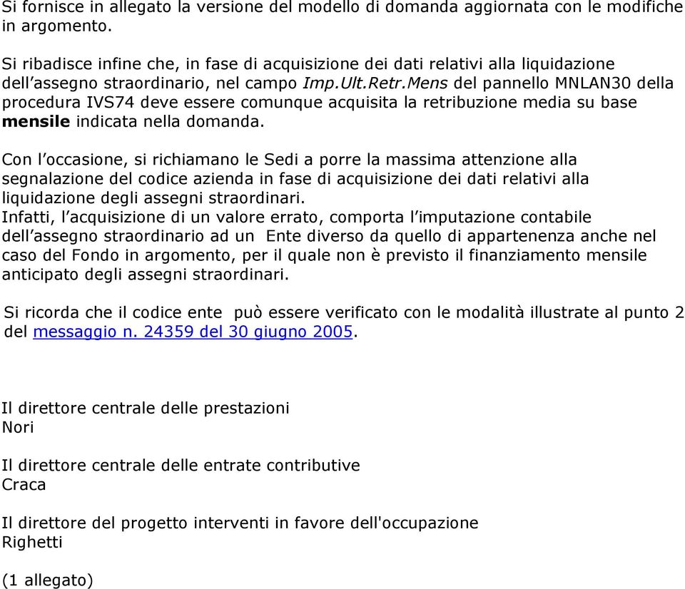 Mens del pannello MNLAN30 della procedura IVS74 deve essere comunque acquisita la retribuzione media su base mensile indicata nella domanda.