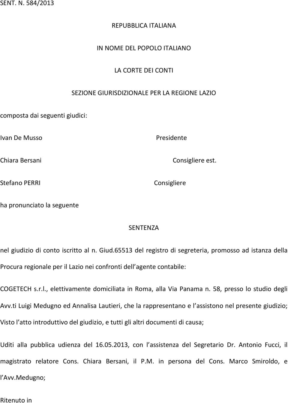 Consigliere est. Stefano PERRI Consigliere ha pronunciato la seguente SENTENZA nel giudizio di conto iscritto al n. Giud.