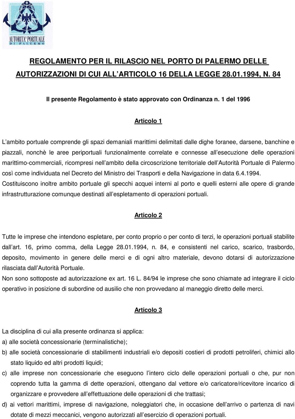 connesse all esecuzione delle operazioni marittimo-commerciali, ricompresi nell ambito della circoscrizione territoriale dell Autorità Portuale di Palermo così come individuata nel Decreto del