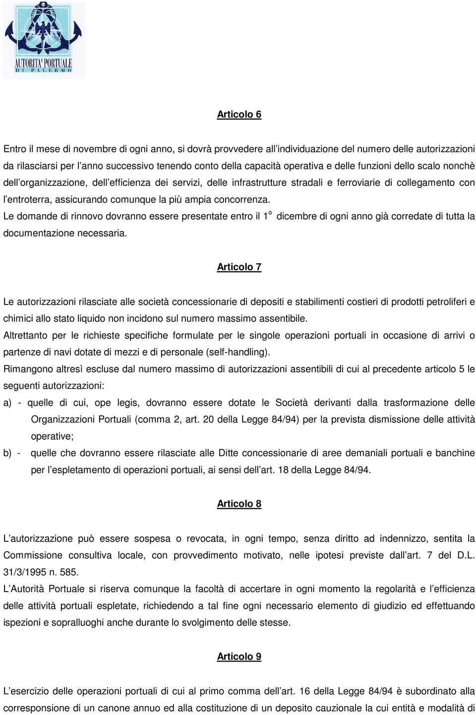 concorrenza. Le domande di rinnovo dovranno essere presentate entro il 1 o dicembre di ogni anno già corredate di tutta la documentazione necessaria.