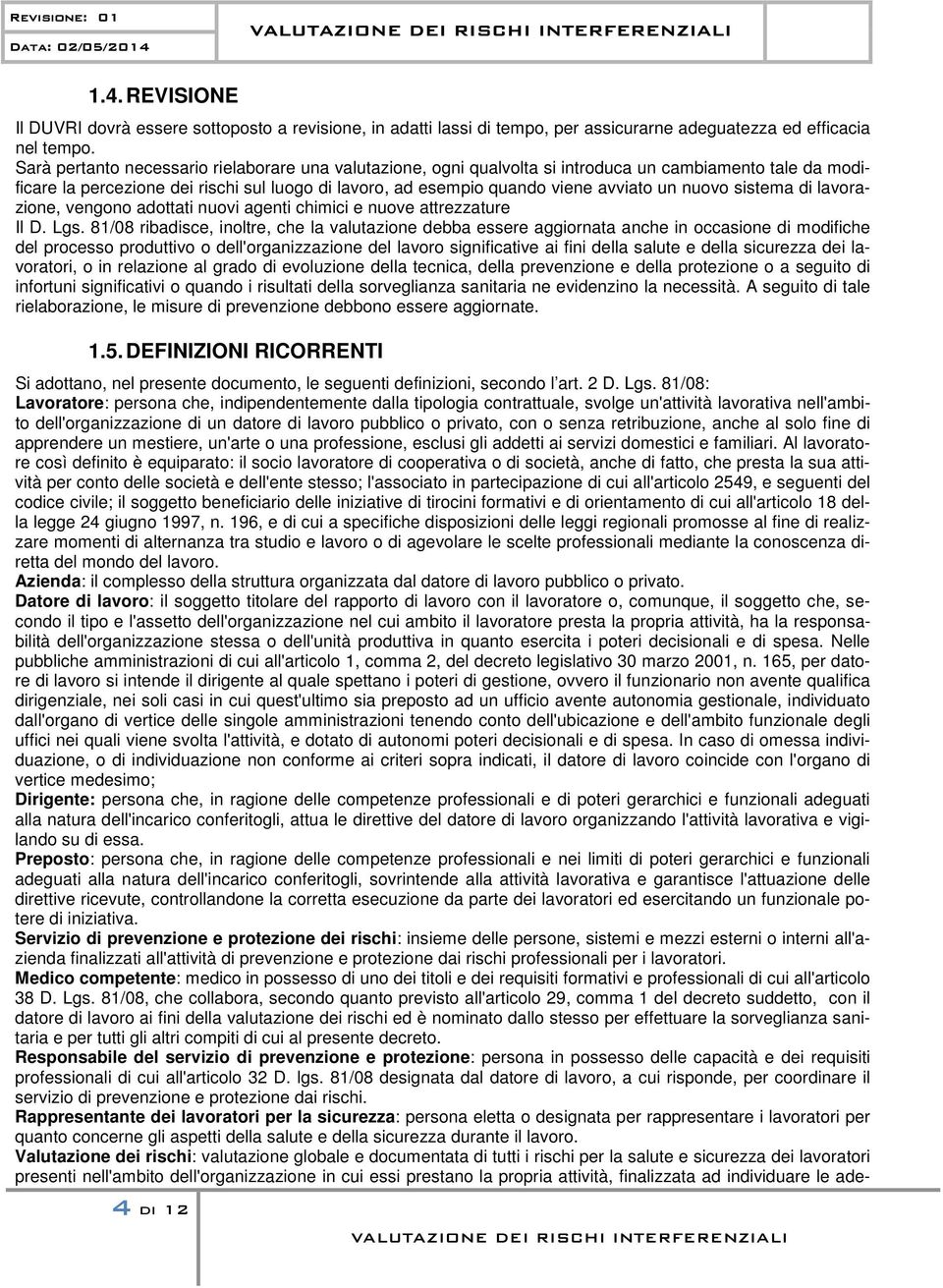 nuovo sistema di lavorazione, vengono adottati nuovi agenti chimici e nuove attrezzature Il D. Lgs.