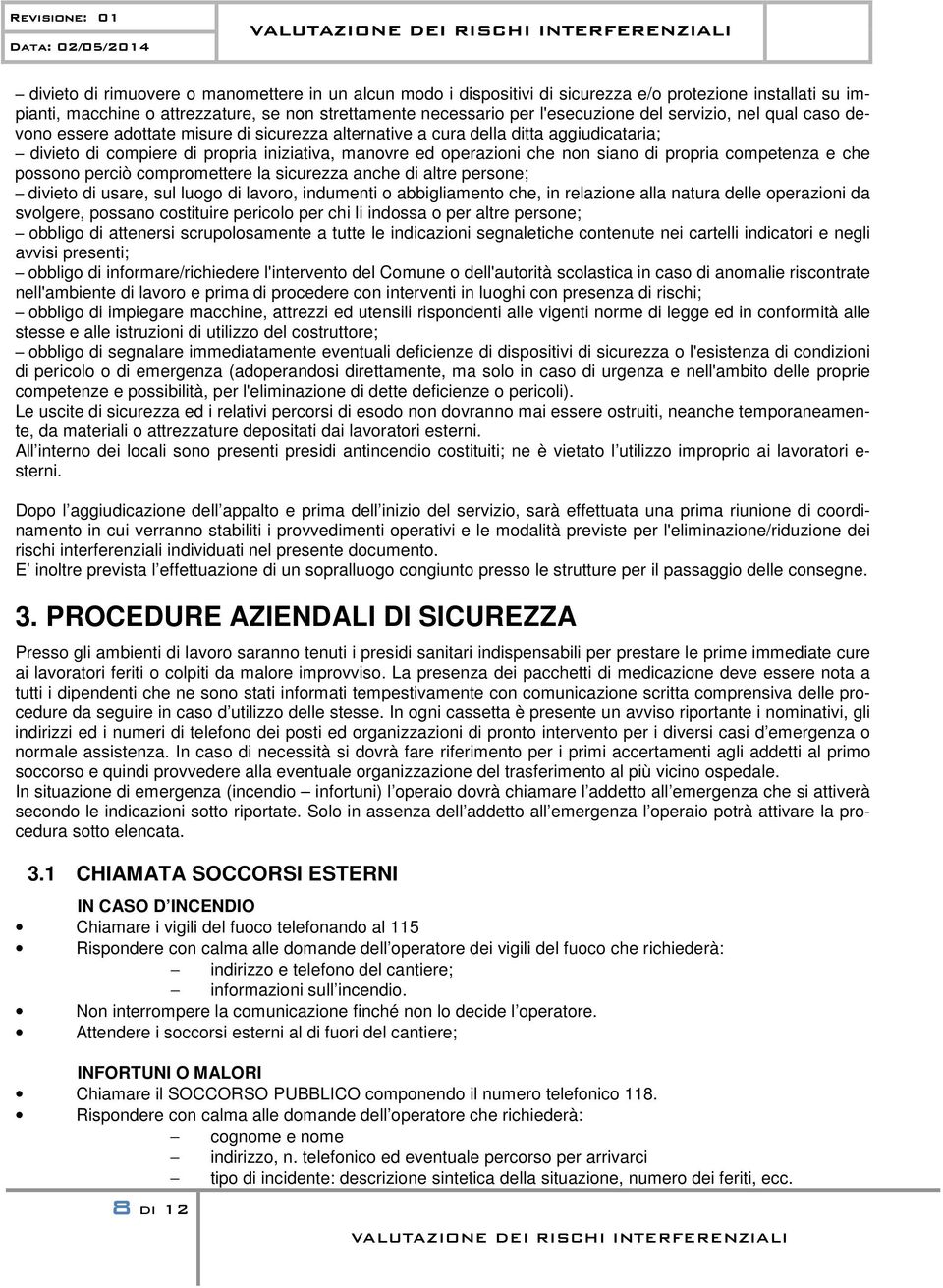 propria competenza e che possono perciò compromettere la sicurezza anche di altre persone; divieto di usare, sul luogo di lavoro, indumenti o abbigliamento che, in relazione alla natura delle