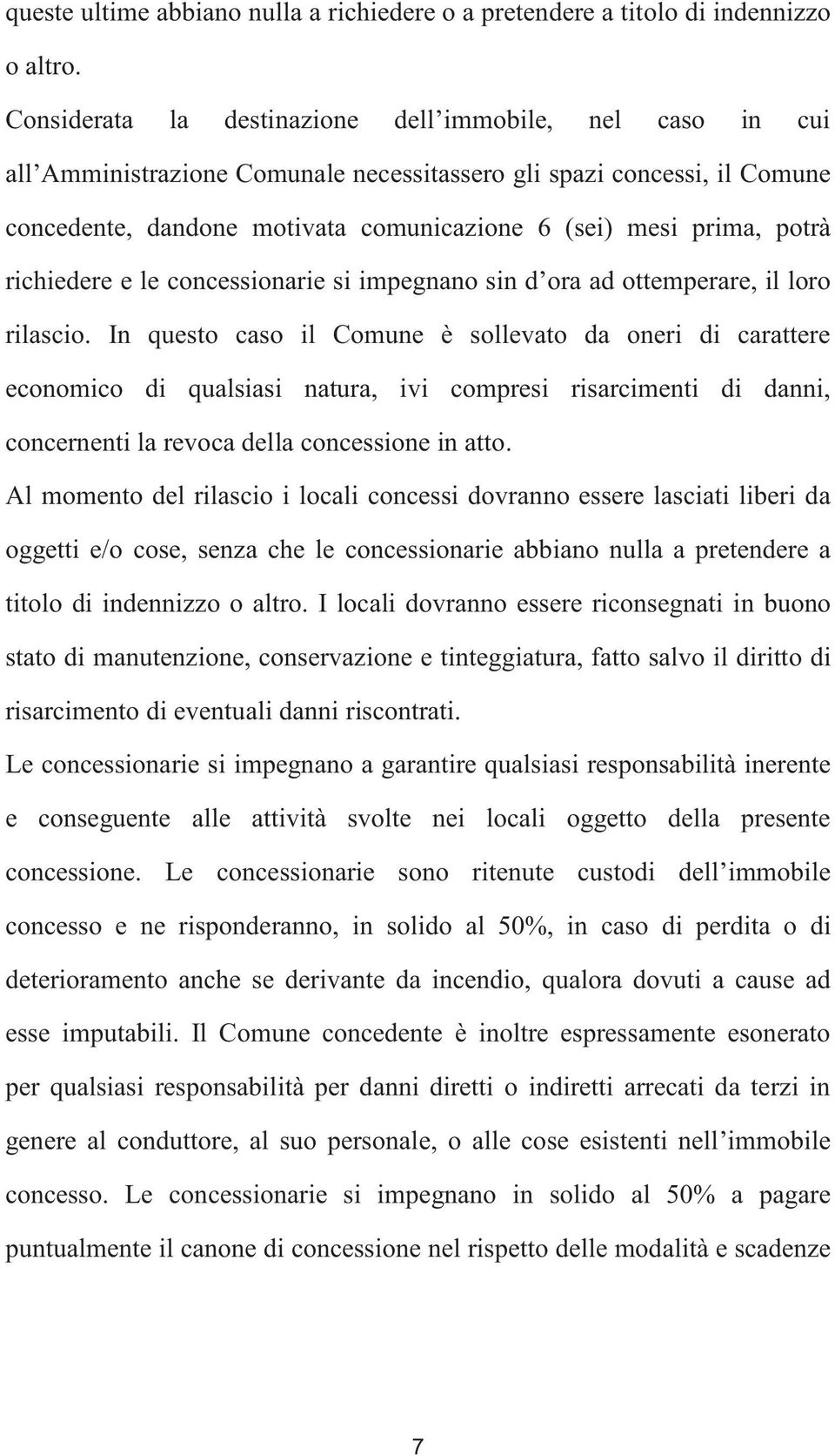 potrà richiedere e le concessionarie si impegnano sin d ora ad ottemperare, il loro rilascio.