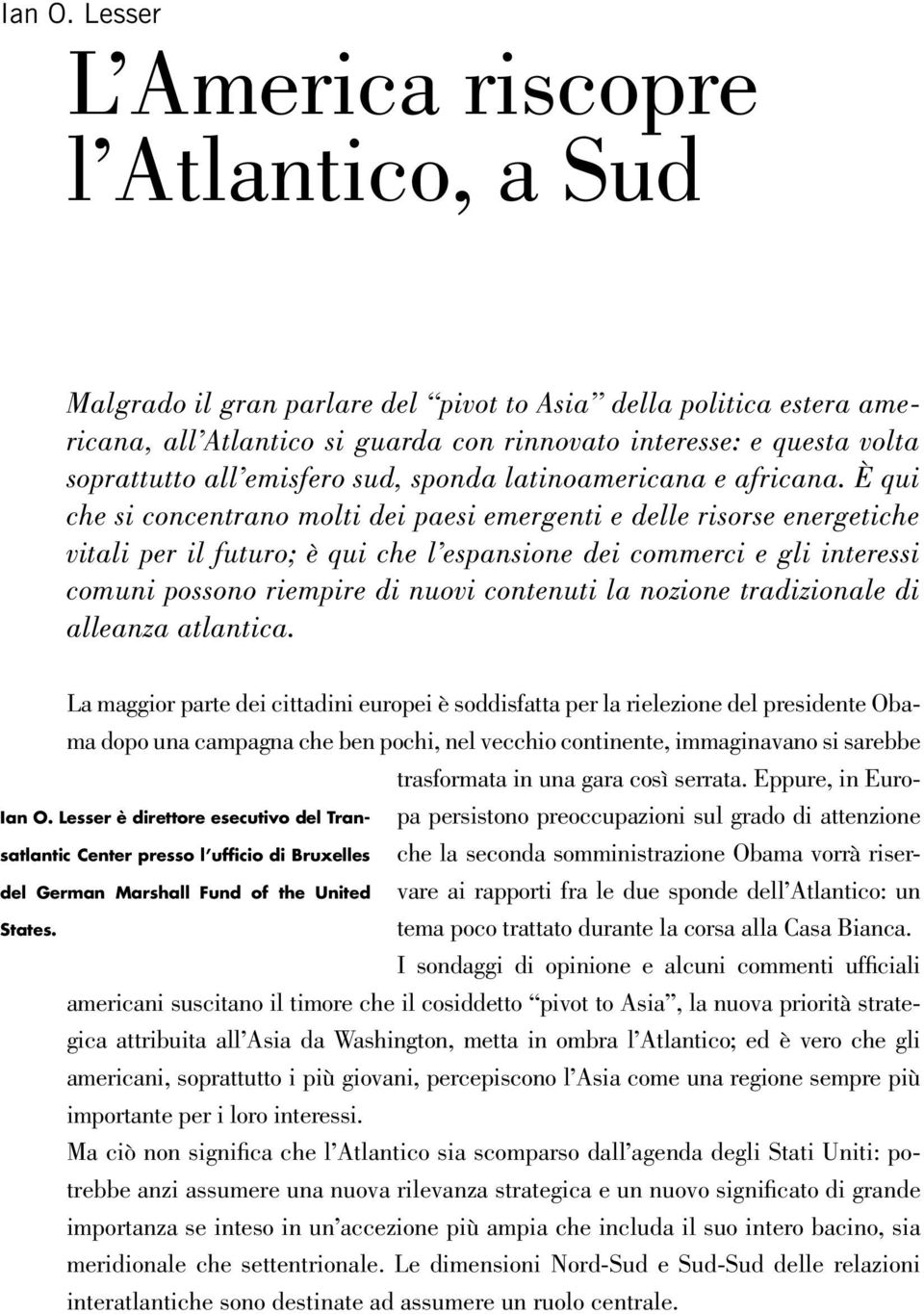 all emisfero sud, sponda latinoamericana e africana.